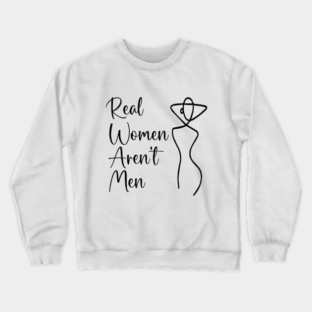 Real Women Aren't Men- Women gift Crewneck Sweatshirt by soukai